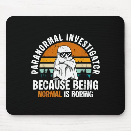 Tapis De Souris Paranormal Investigator Because Being Normal Is Bo (Devant)