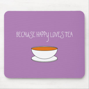 Tapis De Souris Parce que happy adore le slogan du thé, la tasse j