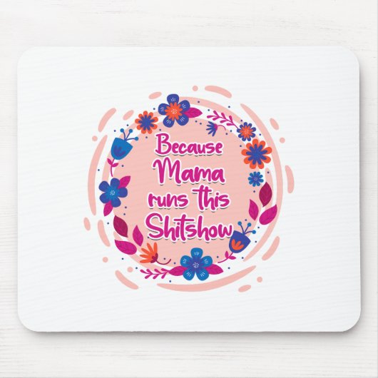 Tapis De Souris Parce Que Maman Fait Ce Shitshow. (Devant)