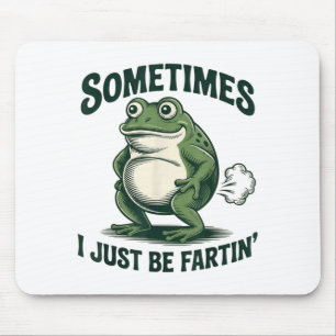 Tapis De Souris Parfois je fais juste Péter la grenouille drôle de