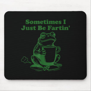 Tapis De Souris Parfois je fais juste que péter Mème drôle de gren