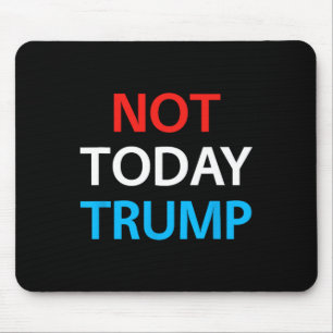 Tapis De Souris Pas aujourd'hui Trump Pas mon président Défendre l