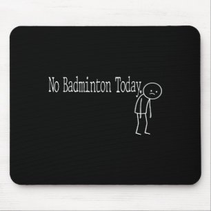 Tapis De Souris Pas de badminton aujourd'hui Humeur drôle Blague L