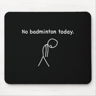 Tapis De Souris Pas de badminton aujourd'hui Joueur Joueurs Entraî