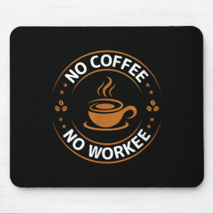 Tapis De Souris Pas de café Pas de travail Tee Drôle Amateurs de c