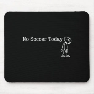 Tapis De Souris Pas de football aujourd'hui Amusement Humour Pour