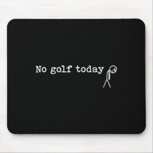 Tapis De Souris Pas de golf aujourd'hui Blague drôle triste homme