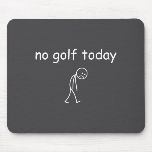 Tapis De Souris Pas de golf aujourd'hui, conception drôle de golfe (Devant)