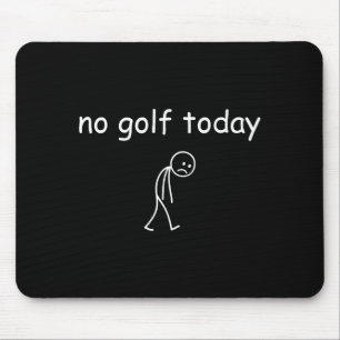 Tapis De Souris Pas de golf aujourd'hui, conception drôle et trist