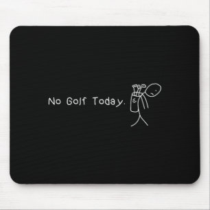Tapis De Souris Pas de golf aujourd'hui Funny Sad Stickman Golfeur