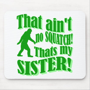 Tapis De Souris Pas de squatch qui est ma soeur