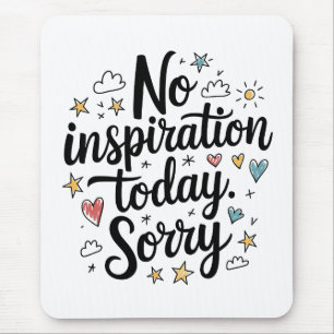 Tapis De Souris Pas d'inspiration aujourd'hui – Design amusant et
