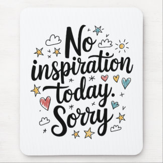 Tapis De Souris Pas d'inspiration aujourd'hui – Design amusant et