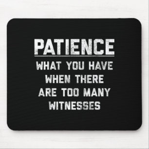 Tapis De Souris Patience que vous avez quand il y a trop de Wit
