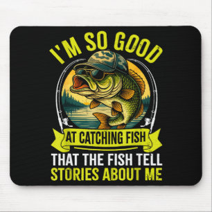 Tapis De Souris Pêche drôle de pêcheur Je suis si bon à attraper F