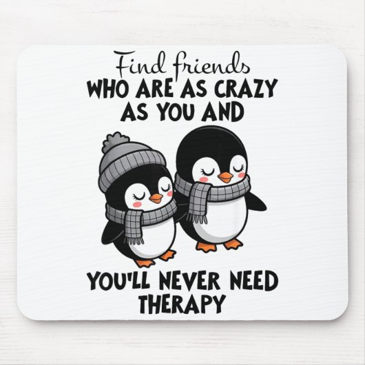 Tapis De Souris Penguin Find Friends Who Are As Crazy As You & (Devant)