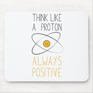 Tapis De Souris Pensez comme un proton, toujours positif :)