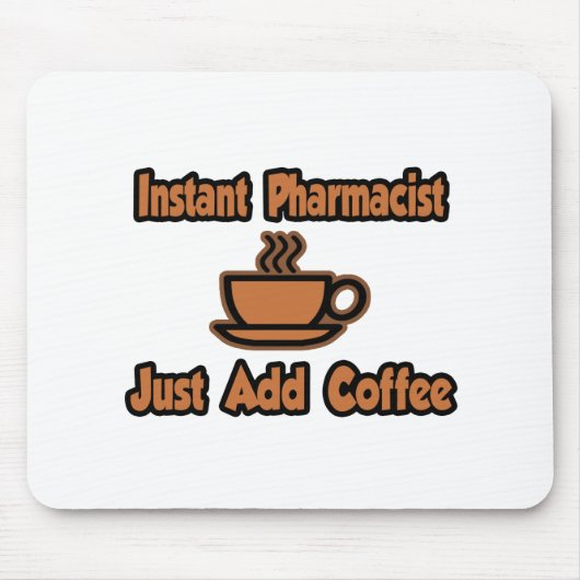 Tapis De Souris Pharmacien Instant...Juste Ajouter Du Café (Devant)