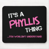 Tapis De Souris Phyllis, tu ne comprendrais pas T-shirt (Devant)