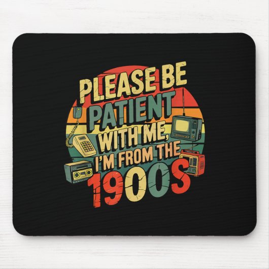 Tapis De Souris Please Be Patient With Me I'm From The 1900s Humor (Devant)