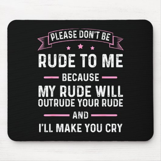 Tapis De Souris Please Don't Be Rude To Me Because My Rude Will Ou (Devant)