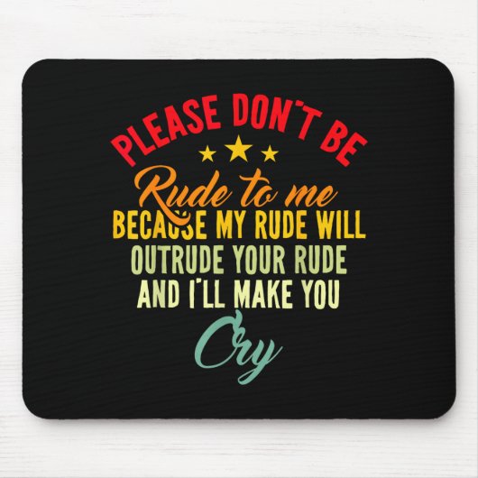 Tapis De Souris Please Don't Be Rude To Me Because My Rude Will Ou (Devant)