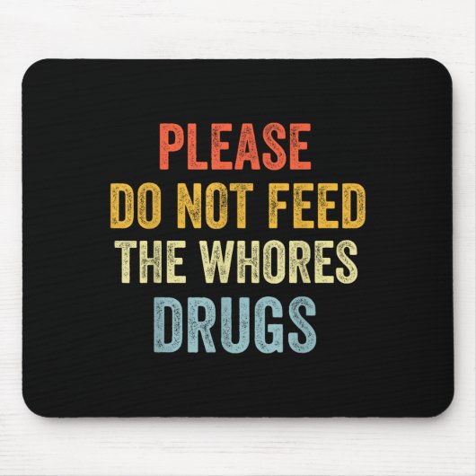 Tapis De Souris Please Don't Feed The S Drugs (Devant)