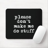 Tapis De Souris Please Don't Make Me Do Stuff Shirt, Funny Teen  (Avec souris)
