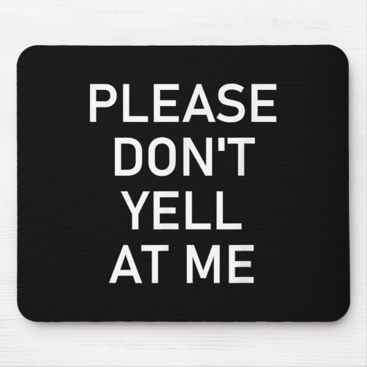 Tapis De Souris Please Don't Yell At Me, Funny, Jokes, Sarcastic (Devant)