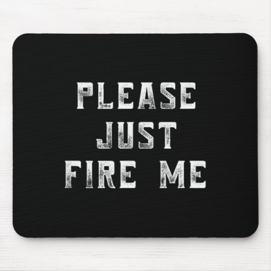 Tapis De Souris Please Just Fire Me Funny Working Job Quote Saying (Devant)