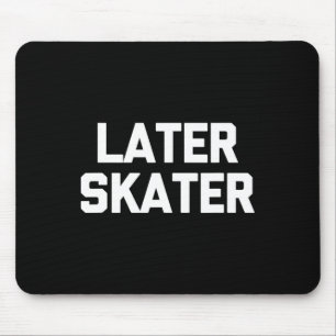 Tapis De Souris Plus tard, drôle de dicton de patineur, patin à ro