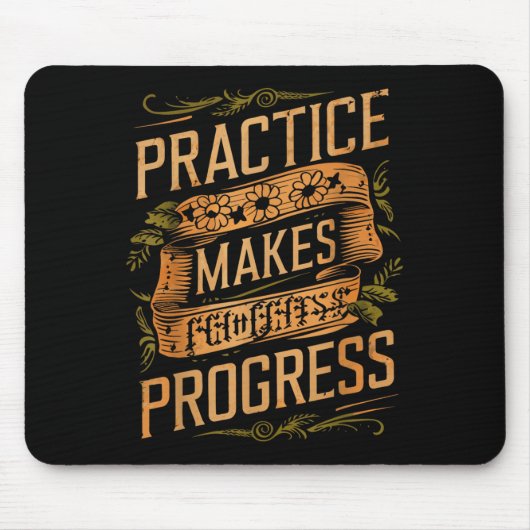 Tapis De Souris Practice Makes Progress Over Perfection Sitive Mot (Devant)