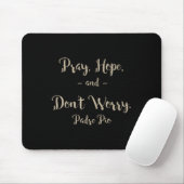 Tapis De Souris Pray Hope And Don't Worry St. Padre O Quote (Avec souris)