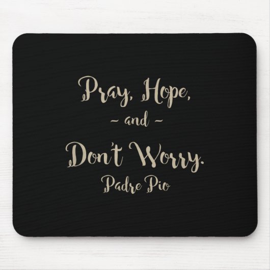 Tapis De Souris Pray Hope And Don't Worry St. Padre O Quote (Devant)