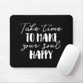 Tapis De Souris Prenez Le Temps De Rendre Votre Âme Heureuse (Avec souris)