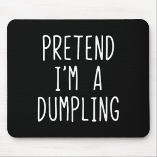 Tapis De Souris Prétendre que je suis un costume de Dumpling Hallo