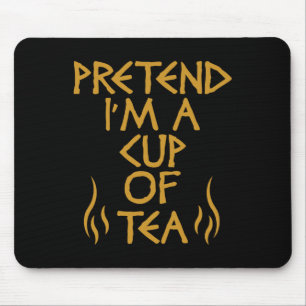Tapis De Souris Prétendre que je suis une coupe de thé drôle Lazy