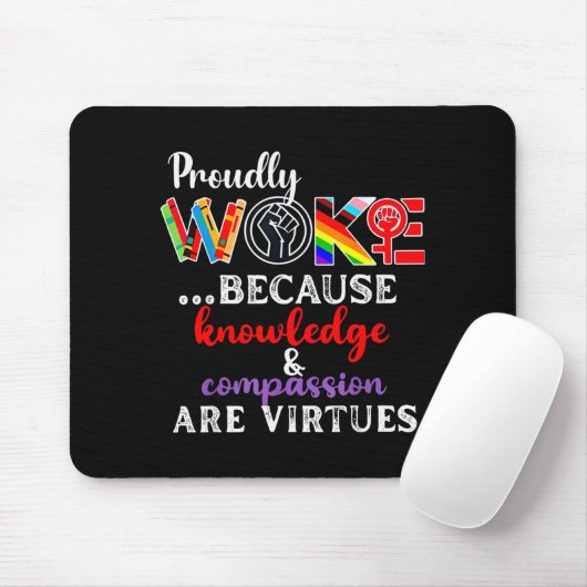 Tapis De Souris Proudly Woke Because Knowledge Comon Are Virtues  (Avec souris)