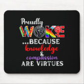 Tapis De Souris Proudly Woke Because Knowledge Comon Are Virtues  (Devant)