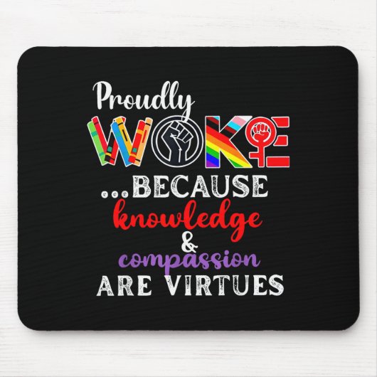 Tapis De Souris Proudly Woke Because Knowledge Comon Are Virtues (Devant)