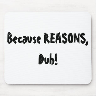 Tapis De Souris Puisque raisons, Duh !