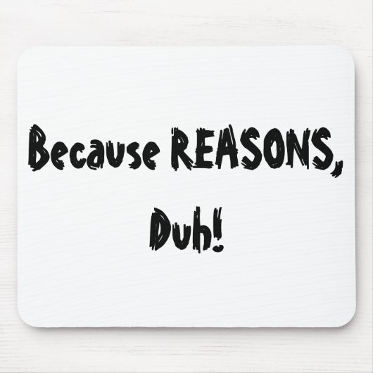 Tapis De Souris Puisque raisons, Duh ! (Devant)