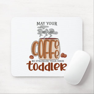 Tapis De Souris Puisse Votre Café Être Plus Fort Que Votre Enfant