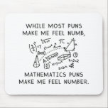 Tapis De Souris Puns mathématiques<br><div class="desc">Alors Que La Plupart Des Puns Me Font Sentir Numb,  Les Puns Mathématiques Me Font Sentir Numéro.</div>
