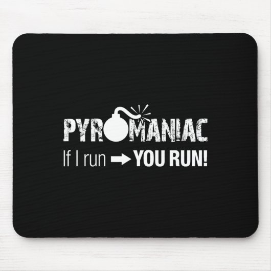 Tapis De Souris Pyromaniac If I Run You Run! Funny Sarcastic Pyro  (Devant)