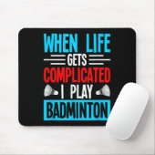 Tapis De Souris Quand la vie se complique je joue au badminton (Avec souris)