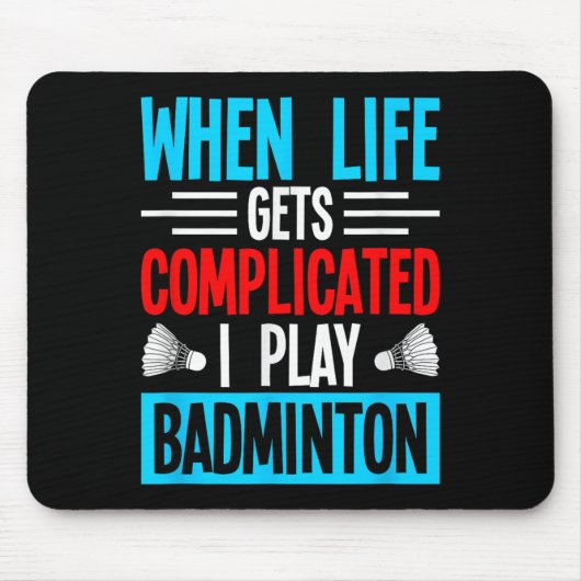Tapis De Souris Quand la vie se complique je joue au badminton (Devant)