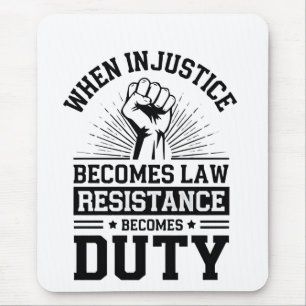 Tapis De Souris Quand l'injustice devient loi, la résistance devie