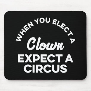 Tapis De Souris Quand vous élisez un clown attendez un cirque