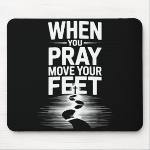 Tapis De Souris Quand vous priez bougez vos pieds Citation motivat